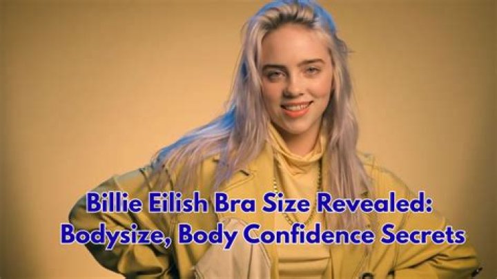 Disclosing Billie Eilish's Bra Size: A Definitive Guide